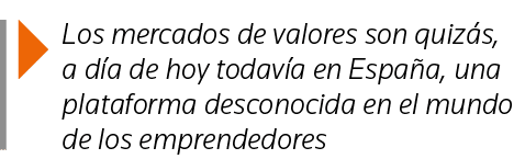  Los mercados de valores son quizás, a día de hoy todavía en España, una plataforma desconocida en el mundo de los em   