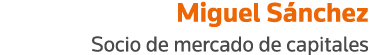Miguel Sánchez Socio de mercado de capitales