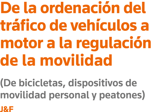 De la ordenación del tráfico de vehículos a motor a la regulación de la movilidad (De bicicletas, dispositivos de mov   