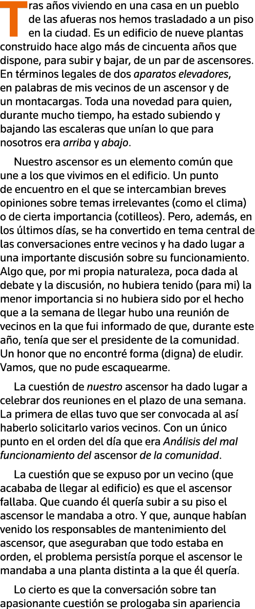 Tras años viviendo en una casa en un pueblo de las afueras nos hemos trasladado a un piso en la ciudad  Es un edifici   