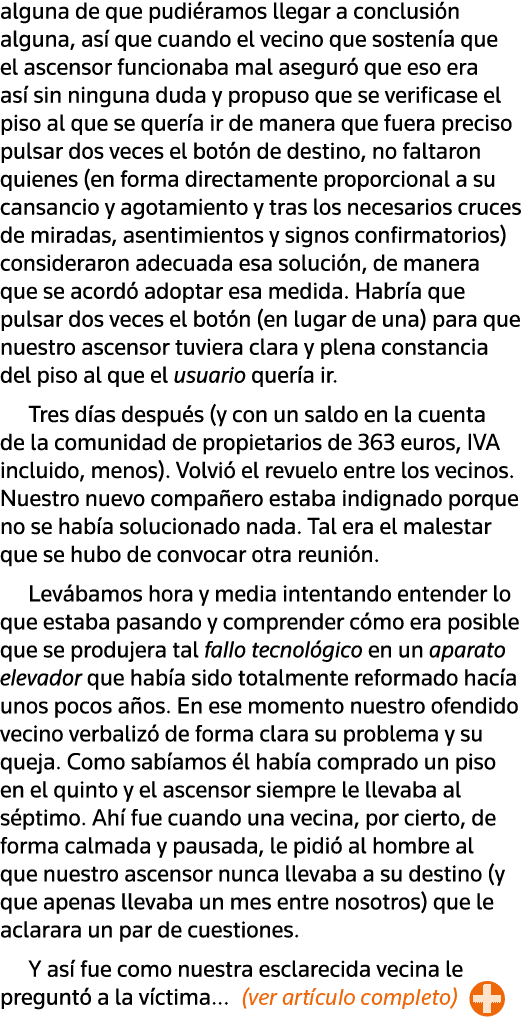 alguna de que pudiéramos llegar a conclusión alguna, así que cuando el vecino que sostenía que el ascensor funcionaba   