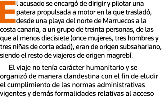 El acusado se encargó de dirigir y pilotar una patera propulsada a motor en la que trasladó, desde una playa del nort   