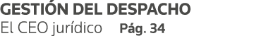 GESTIÓN DEL DESPACHO El CEO jurídico Pág  34