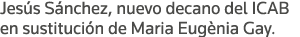 Jesús Sánchez, nuevo decano del ICAB en sustitución de Maria Eugènia Gay 