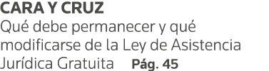 CARA Y CRUZ Qué debe permanecer y qué modificarse de la Ley de Asistencia Jurídica Gratuita Pág  45