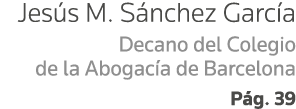 Jesús M  Sánchez García Decano del Colegio de la Abogacía de Barcelona Pág  39