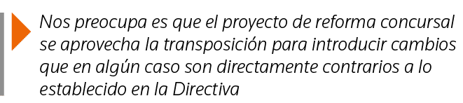  Nos preocupa es que el proyecto de reforma concursal se aprovecha la transposición para introducir cambios que en al   