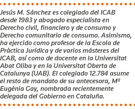 Jesús M  Sánchez es colegiado del ICAB desde 1983 y abogado especialista en Derecho civil, financiero y de consumo y    