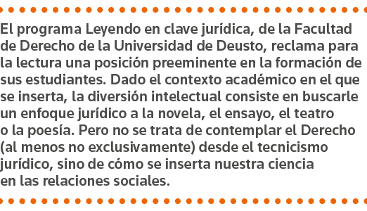 El programa Leyendo en clave jurídica, de la Facultad de Derecho de la Universidad de Deusto, reclama para la lectura   