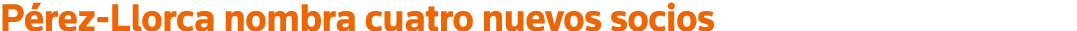 Pérez-Llorca nombra cuatro nuevos socios
