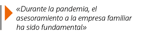   Durante la pandemia, el asesoramiento a la empresa familiar ha sido fundamental 
