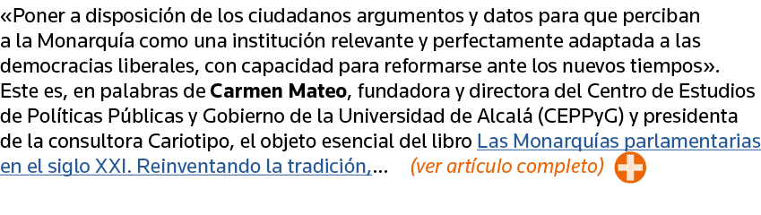  Poner a disposición de los ciudadanos argumentos y datos para que perciban a la Monarquía como una institución relev   