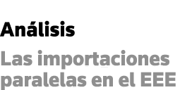 Análisis Las importaciones paralelas en el EEE