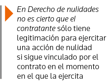  En Derecho de nulidades no es cierto que el contratante sólo tiene legitimación para ejercitar una acción de nulidad   