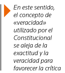  En este sentido, el concepto de  veracidad  utilizado por el Constitucional se aleja de la exactitud y la veracidad    