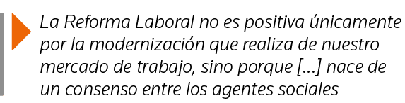  La Reforma Laboral no es positiva únicamente por la modernización que realiza de nuestro mercado de trabajo, sino po   