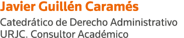 Javier Guillén Caramés Catedrático de Derecho Administrativo URJC  Consultor Académico 