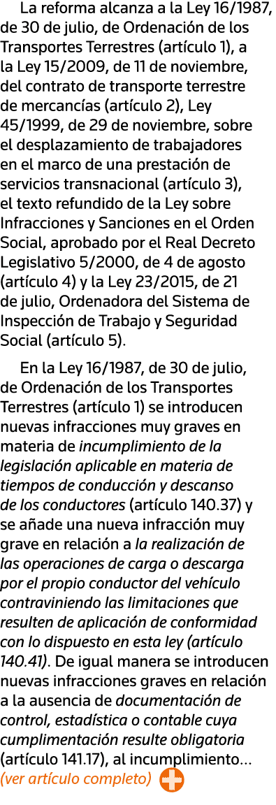 La reforma alcanza a la Ley 16 1987, de 30 de julio, de Ordenación de los Transportes Terrestres (artículo 1), a la L   