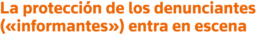 La protección de los denunciantes ( informantes ) entra en escena