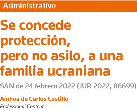 Administrativo Se concede protección, pero no asilo, a una familia ucraniana SAN de 24 febrero 2022 (JUR 2022, 86699)   
