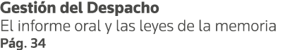 Gestión del Despacho El informe oral y las leyes de la memoria Pág  34
