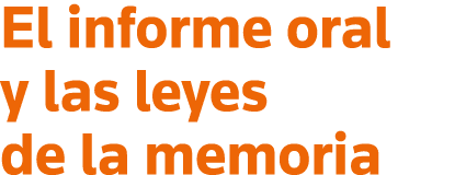 El informe oral y las leyes de la memoria