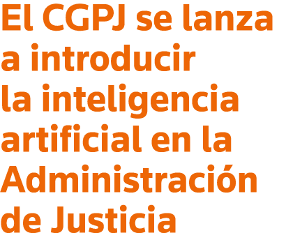 El CGPJ se lanza a introducir la inteligencia artificial en la Administración de Justicia
