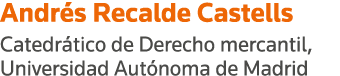 Andrés Recalde Castells Catedrático de Derecho mercantil, Universidad Autónoma de Madrid