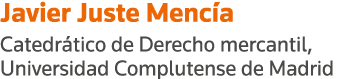 Javier Juste Mencía Catedrático de Derecho mercantil, Universidad Complutense de Madrid
