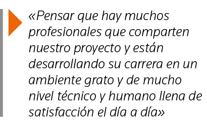  Pensar que hay muchos profesionales que comparten nuestro proyecto y están desarrollando su carrera en un ambiente    