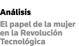 Análisis El papel de la mujer en la Revolución Tecnológica