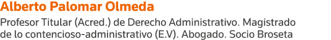 Alberto Palomar Olmeda Profesor Titular (Acred ) de Derecho Administrativo  Magistrado de lo contencioso-administrati   