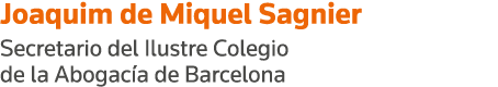 Joaquim de Miquel Sagnier Secretario del Ilustre Colegio de la Abogacía de Barcelona