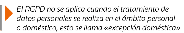  El RGPD no se aplica cuando el tratamiento de datos personales se realiza en el ámbito personal o doméstico, esto se   