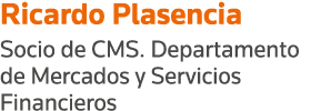 Ricardo Plasencia Socio de CMS  Departamento de Mercados y Servicios Financieros