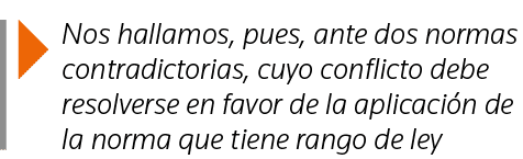  Nos hallamos, pues, ante dos normas contradictorias, cuyo conflicto debe resolverse en favor de la aplicación de la    