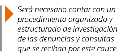  Será necesario contar con un procedimiento organizado y estructurado de investigación de las denuncias y consultas q   