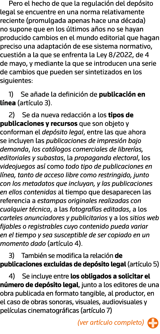 Pero el hecho de que la regulación del depósito legal se encuentre en una norma relativamente reciente (promulgada ap   
