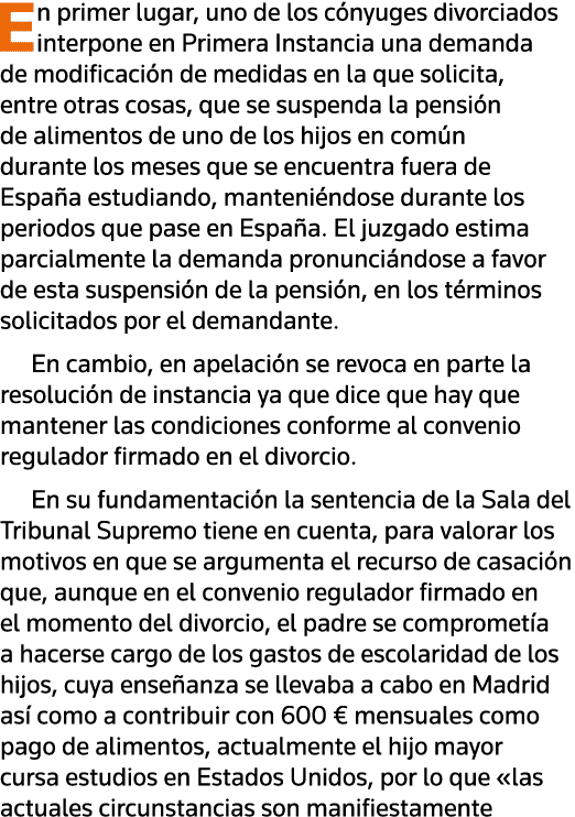 En primer lugar, uno de los cónyuges divorciados interpone en Primera Instancia una demanda de modificación de medida   