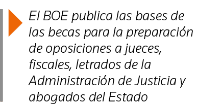  El BOE publica las bases de las becas para la preparación de oposiciones a jueces, fiscales, letrados de la Administ   