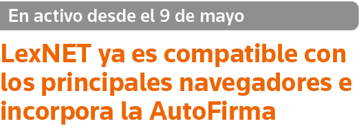 En activo desde el 9 de mayo LexNET ya es compatible con los principales navegadores e incorpora la AutoFirma