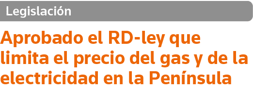 Legislación Aprobado el RD-ley que limita el precio del gas y de la electricidad en la Península