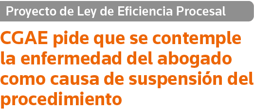 Proyecto de Ley de Eficiencia Procesal CGAE pide que se contemple la enfermedad del abogado como causa de suspensión    