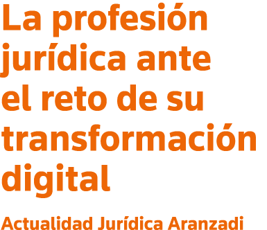 La profesión jurídica ante el reto de su transformación digital Actualidad Jurídica Aranzadi