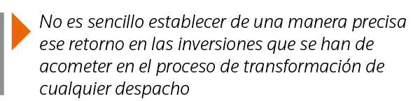  No es sencillo establecer de una manera precisa ese retorno en las inversiones que se han de acometer en el proceso    