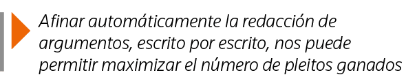  Afinar automáticamente la redacción de argumentos, escrito por escrito, nos puede permitir maximizar el número de pl   