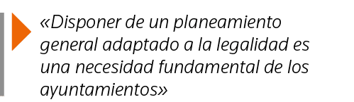   Disponer de un planeamiento general adaptado a la legalidad es una necesidad fundamental de los ayuntamientos 