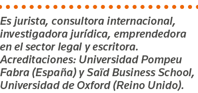 Es jurista, consultora internacional, investigadora jurídica, emprendedora en el sector legal y escritora  Acreditaci   