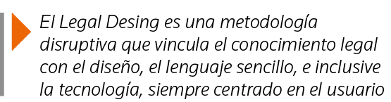  El Legal Desing es una metodología disruptiva que vincula el conocimiento legal con el diseño, el lenguaje sencillo,   