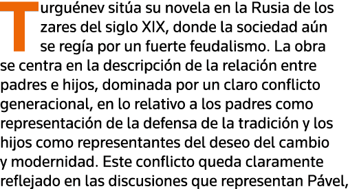 Turguénev sitúa su novela en la Rusia de los zares del siglo XIX, donde la sociedad aún se regía por un fuerte feudal   